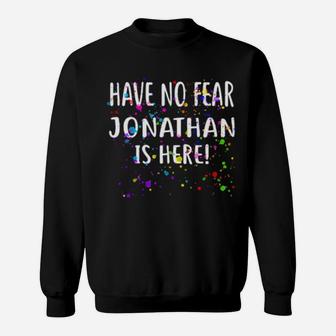 Have No Fear Jonathan Is Here Design Name Sweatshirt - Monsterry DE