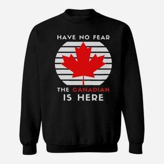 Have No Fear The Canadian Is Here Meme Canada Patriotic Sweatshirt - Monsterry
