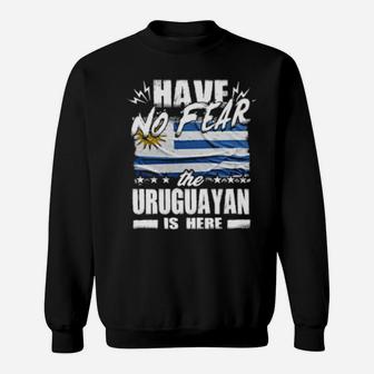 Have No Fear The Uruguayan Is Here Uruguay Sweatshirt - Monsterry DE