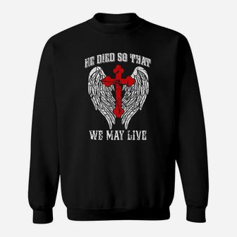 He Died So That We May Live Jesus Christian Faith Sweatshirt | Crazezy