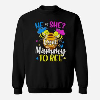 He Or She Great Mammy To Bee Gender Reveal Sweatshirt - Monsterry AU