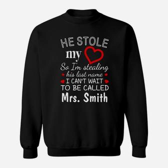 He Stole My Heart So I’m Stealing His Last Name I Can’t Wait To Be Called Mrs Smith Sweatshirt - Thegiftio UK