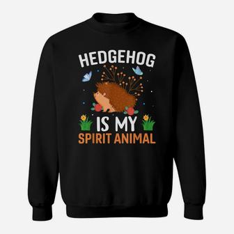 Hedgehog Is My Spirit Animal - Funny Hedgehog Lover Quotes Sweatshirt | Crazezy