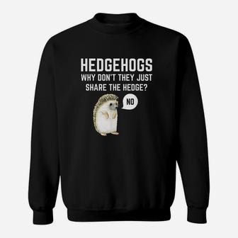 Hedgehogs Why Dont They Just Share The Hedge Sweatshirt | Crazezy AU