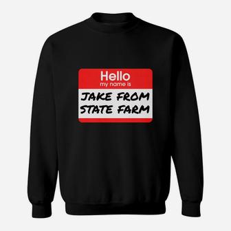 Hello My Name Is Jake From State Farm Sweatshirt - Thegiftio UK