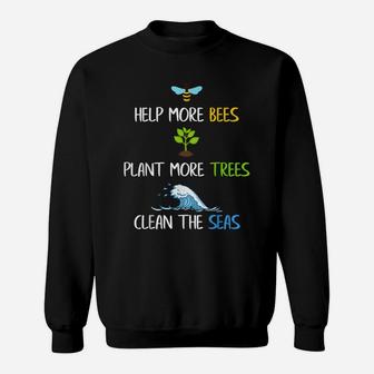 Help More Bees Plant More Trees Clean The Seas Environmental Sweatshirt | Crazezy DE