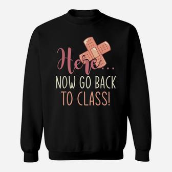Here Now Go Back To Class Nursing Funny School Nurse Sweatshirt | Crazezy UK
