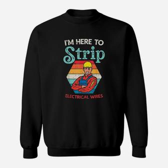 Here To Strip Funny Electrician Power Electric Lineman Gift Sweatshirt | Crazezy