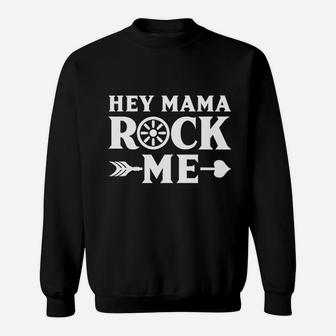 Hey Mama Rock Me Sweatshirt | Crazezy CA