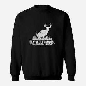 Hey Vegetarians My Food Poops On Your Food Sweatshirt | Crazezy