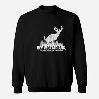 Hey Vegetarians My Food Poops On Your Food Sweatshirt - Thegiftio UK
