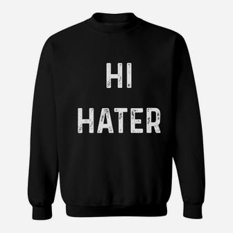 Hi Hater Bye Hater Sweatshirt - Thegiftio UK