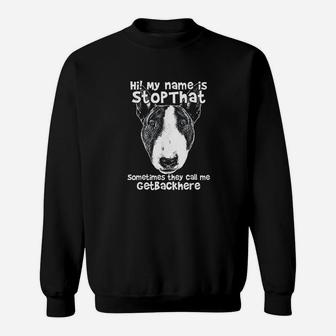 Hi My Name Is Stopthat Funny Bull Terrier Sweatshirt - Thegiftio UK