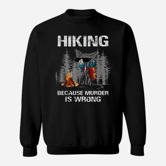 Hiking Because Murder Is Wrong Funny Cat Hiking Lovers Sweatshirt | Crazezy AU