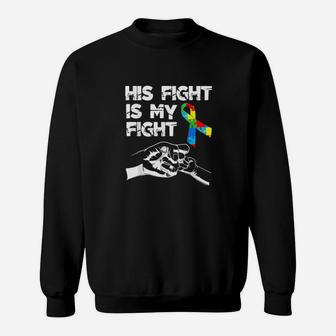 His Fight Is My Fight Autism Awareness And Support Sweatshirt - Monsterry