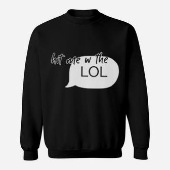 Hit Me With The Lol Sweatshirt - Monsterry UK
