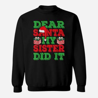 Holiday 365 Christmas Dear Santa My Sister Did It Funny Gift Sweatshirt | Crazezy