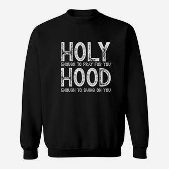 Holy Enough To Pray For You Hood To Swing On You Gift Sweatshirt | Crazezy CA