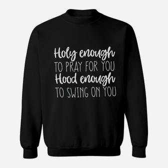 Holy Enough To Pray For You Sweatshirt | Crazezy