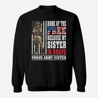 Home Of The Free My Sister Is Brave - Proud Army Sister Gift Sweatshirt | Crazezy