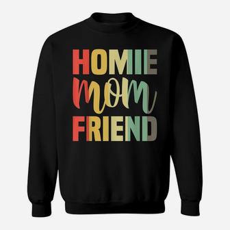 Homie Mother Friend Shirt Mom Mother's Day Gifts Sweatshirt | Crazezy CA