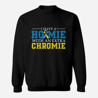 Homie With An Extra Chromie Syndrome Chromosome Sweatshirt | Crazezy AU