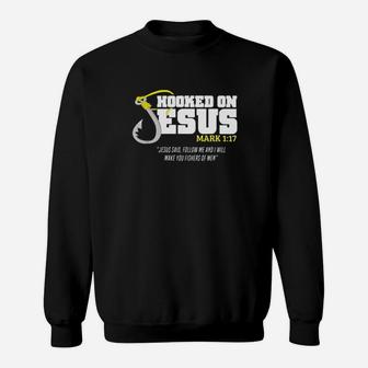 Hooked On Jesus Mark 1 17 Jesus Said Follow Me And I Will Make You Fishers Of Men Sweatshirt - Monsterry AU