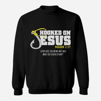 Hooked On Jesus Mark 1 17 Jesus Said Follow Me And Will Make You Fishers Of Men Sweatshirt - Monsterry AU