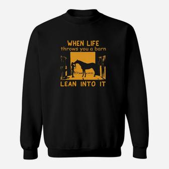 Horse And Girl When Life Throws You A Barn Lean Into It Sweatshirt - Monsterry AU
