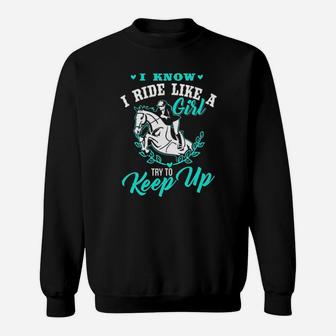 Horse Lover I Know I Ride Like A Girl Try To Keep Up Sweatshirt - Monsterry DE