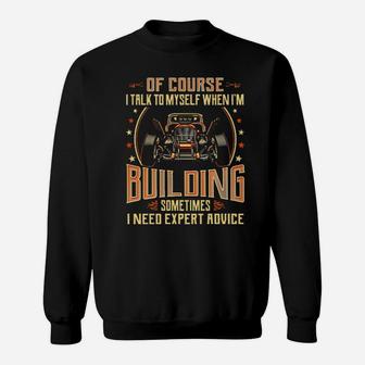 Hot Rod Of Course I Talk To Myself When I'm Building Sometimes I Need Expert Advice Sweatshirt - Monsterry AU
