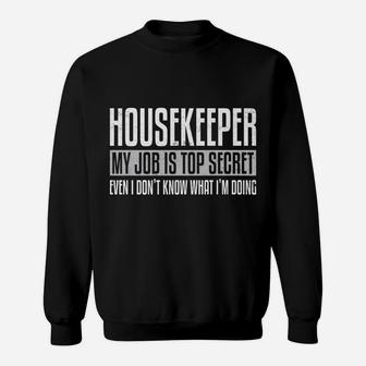 Housekeeper My Job Is Top Secret Funny Housekeeping Gift Pun Sweatshirt | Crazezy DE