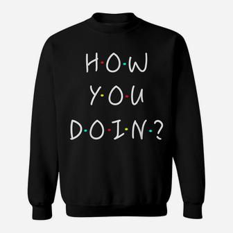 How You Doin Best Friends Novelty Sweatshirt | Crazezy UK