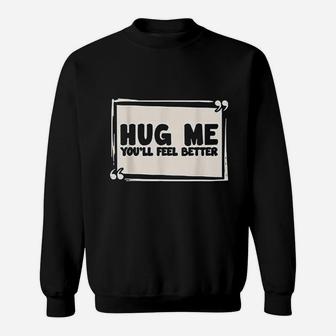 Hug Me You Will Feel Better Free Hugs Sweatshirt - Thegiftio UK