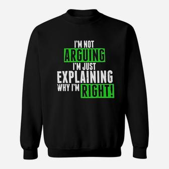 Humor Im Not Arguing Just Explaining Why Right Sweatshirt - Thegiftio UK