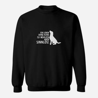 Hundeliebhaber Sweatshirt Leben ohne Hund ist sinnlos, Spruch Tee - Seseable