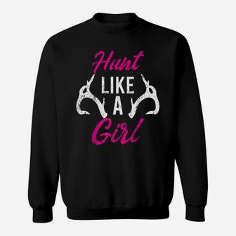 Hunt Like A Girl Funny Antler Hunters Gifts Deer Elk Woman Sweatshirt | Crazezy CA