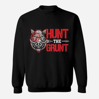 Hunt The Grunt Funny Hog Hunter Boar Hunting Sweatshirt | Crazezy