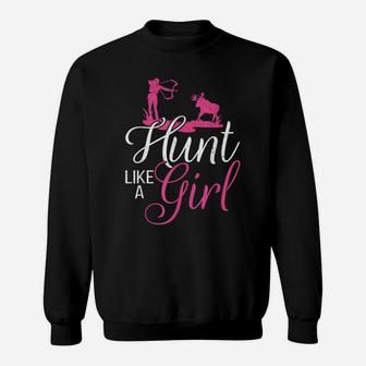 Hunting Girl Hunt Like A Gift - Hunting Gifts Sweatshirt | Crazezy CA