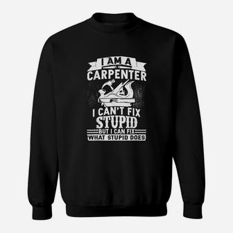 I Am A Carpenter I Can Not Fix Stupid But I Can Fix What Stupid Does Sweatshirt | Crazezy DE