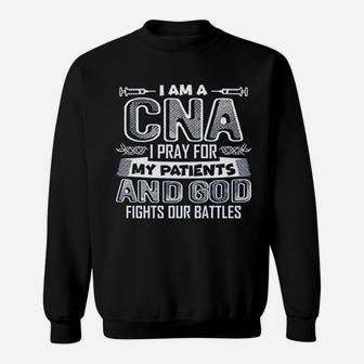 I Am A Cna I Pray For My Patients Sweatshirt - Thegiftio