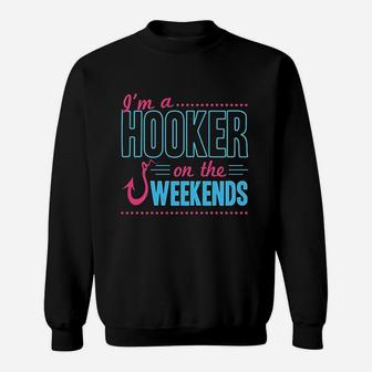 I Am A Hooker On The Weekends Sweatshirt | Crazezy UK