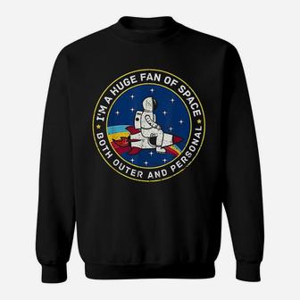 I Am A Huge Fan Of Space Outer And Personal Sweatshirt | Crazezy
