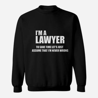 I Am A Lawyer To Save Time Lets Just Assume That I Am Never Wrong Sweatshirt - Thegiftio UK