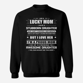 I Am A Lucky Mom Of Stubborn Daughter She Bought Me This Sweatshirt | Crazezy AU