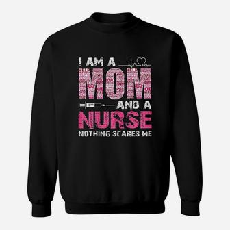I Am A Mom And A Nurse Nothing Scares Me Sweatshirt | Crazezy