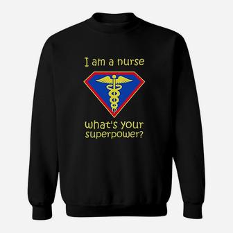 I Am A Nurse What Is Your Superpower Sweatshirt | Crazezy