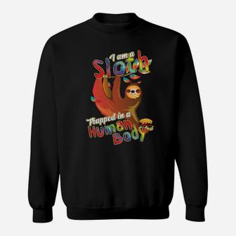I Am A Sloth Trapped In A Human Body For Sloths Sweatshirt - Monsterry