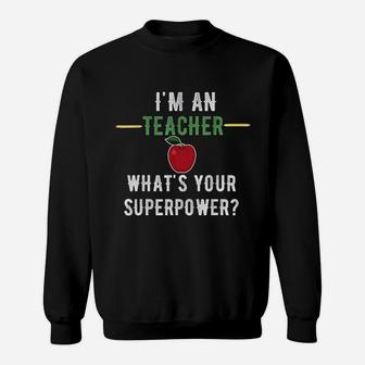 I Am A Teacher What Is Your Superpower Sweatshirt | Crazezy AU