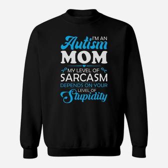 I Am An Autism Mom My Level Of Sarcasm Depends On Your Level Of Stupidity Sweatshirt - Monsterry